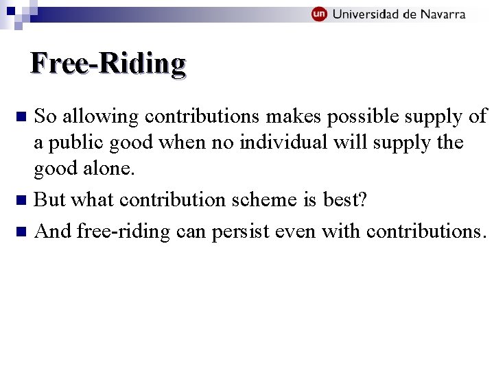 Free-Riding So allowing contributions makes possible supply of a public good when no individual