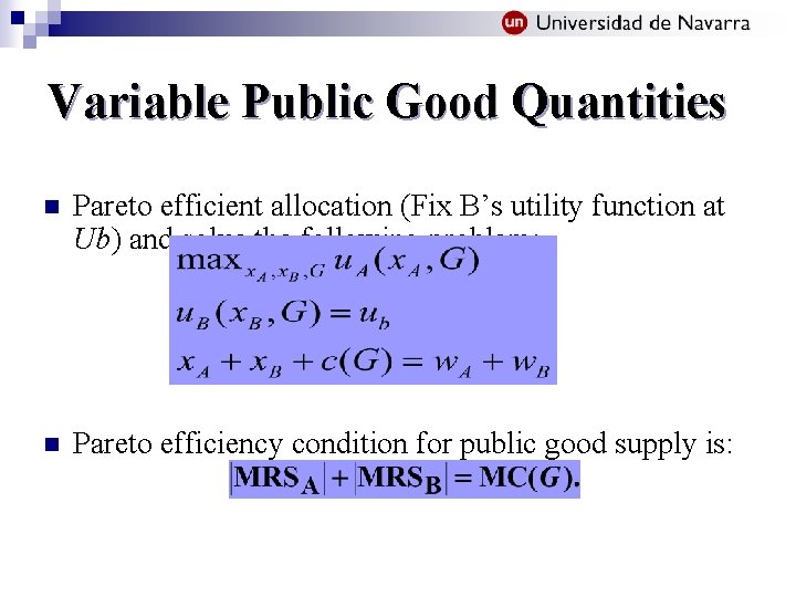 Variable Public Good Quantities n Pareto efficient allocation (Fix B’s utility function at Ub)