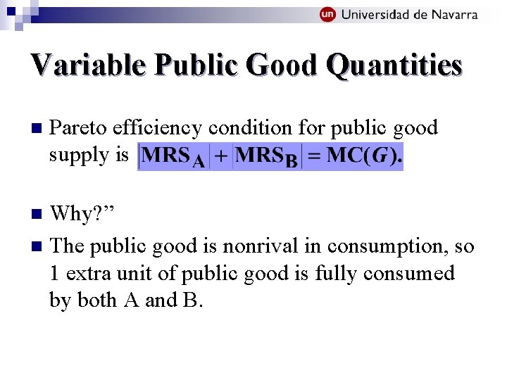 Variable Public Good Quantities n Pareto efficiency condition for public good supply is Why?