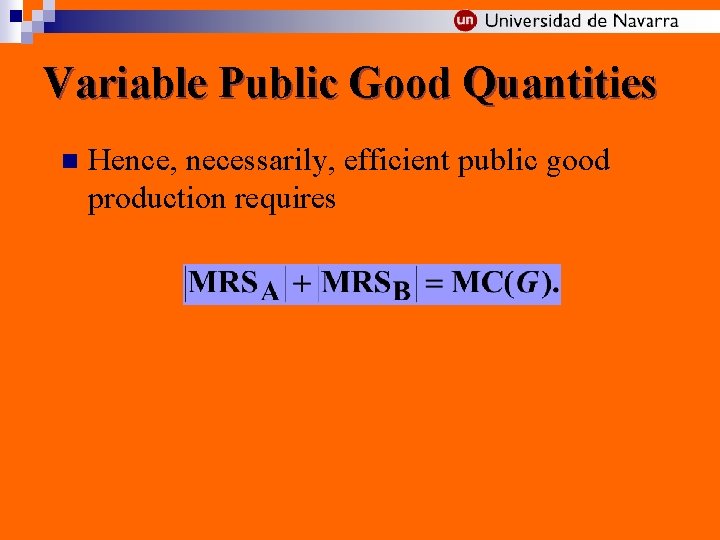 Variable Public Good Quantities n Hence, necessarily, efficient public good production requires 