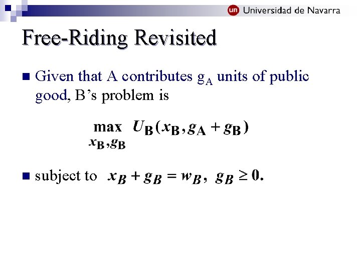 Free-Riding Revisited n Given that A contributes g. A units of public good, B’s