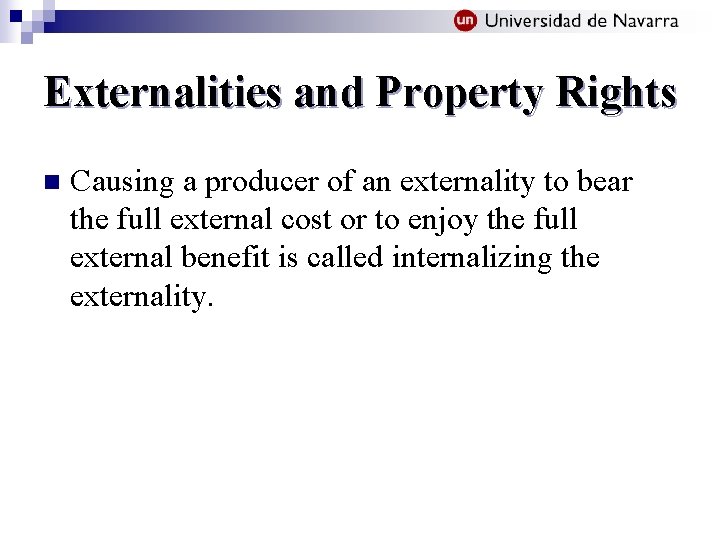 Externalities and Property Rights n Causing a producer of an externality to bear the