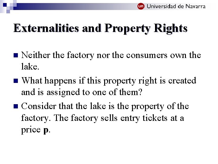 Externalities and Property Rights Neither the factory nor the consumers own the lake. n