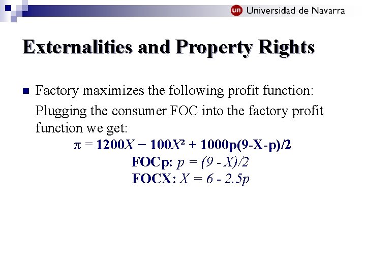 Externalities and Property Rights n Factory maximizes the following profit function: Plugging the consumer