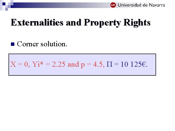 Externalities and Property Rights n Corner solution. X = 0, Yi* = 2. 25