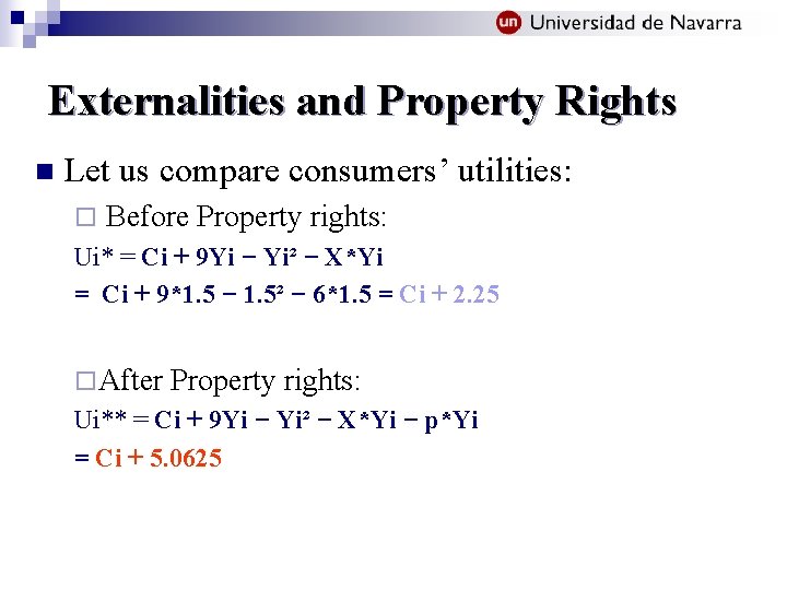 Externalities and Property Rights n Let us compare consumers’ utilities: ¨ Before Property rights: