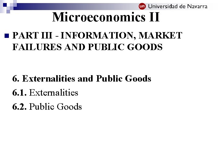 Microeconomics II n PART III - INFORMATION, MARKET FAILURES AND PUBLIC GOODS 6. Externalities