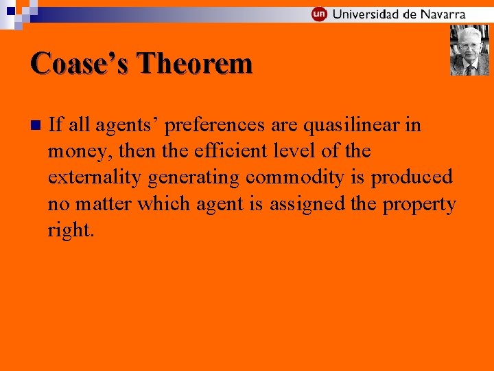 Coase’s Theorem n If all agents’ preferences are quasilinear in money, then the efficient