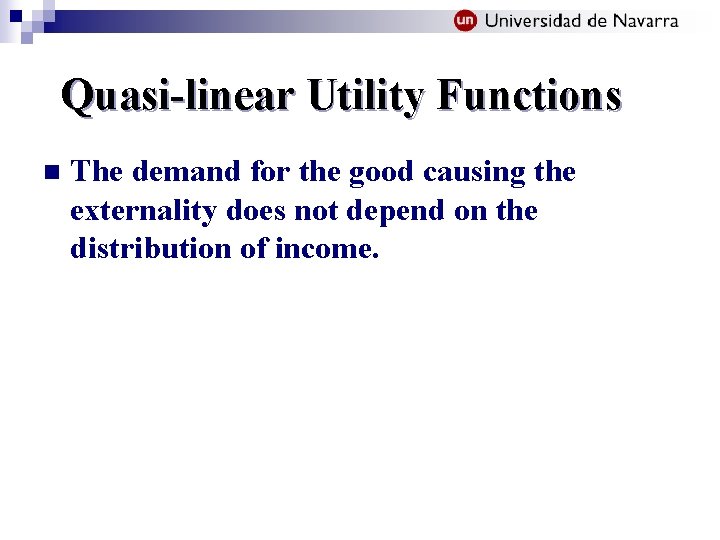 Quasi-linear Utility Functions n The demand for the good causing the externality does not