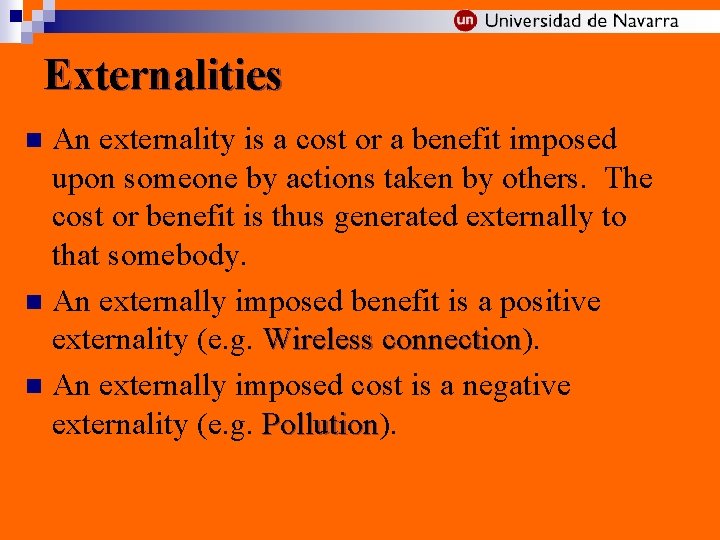 Externalities An externality is a cost or a benefit imposed upon someone by actions