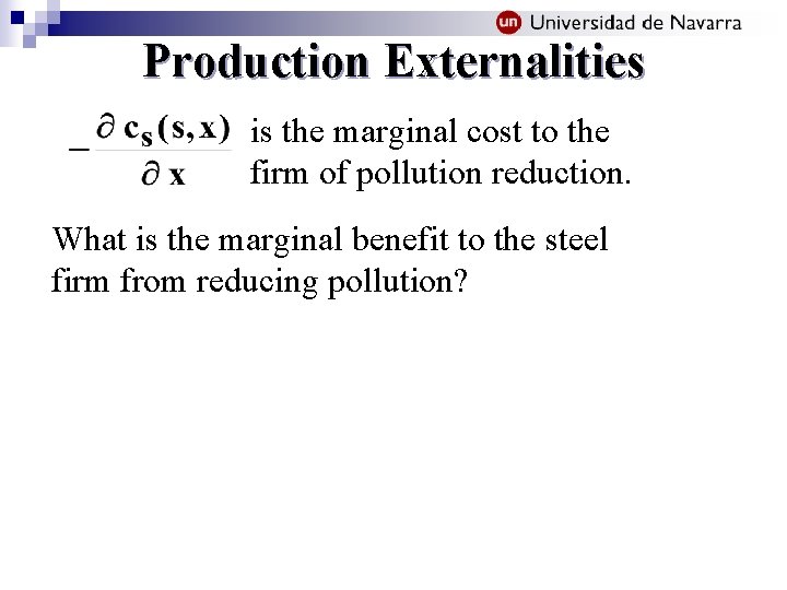 Production Externalities is the marginal cost to the firm of pollution reduction. What is