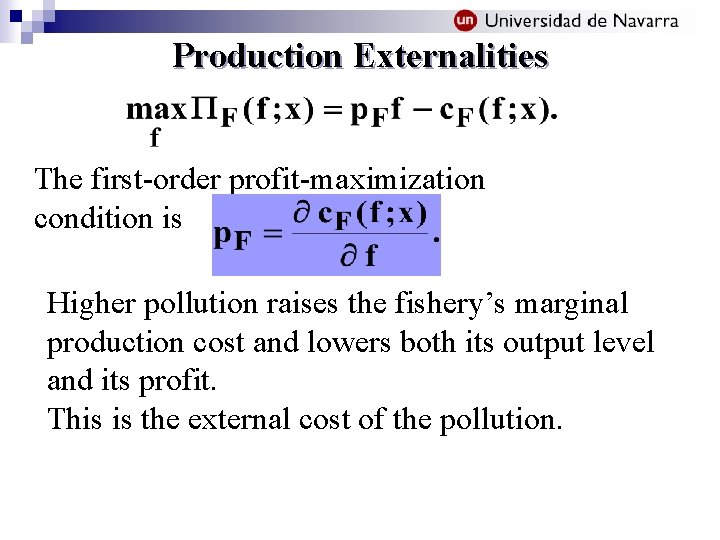 Production Externalities The first-order profit-maximization condition is Higher pollution raises the fishery’s marginal production