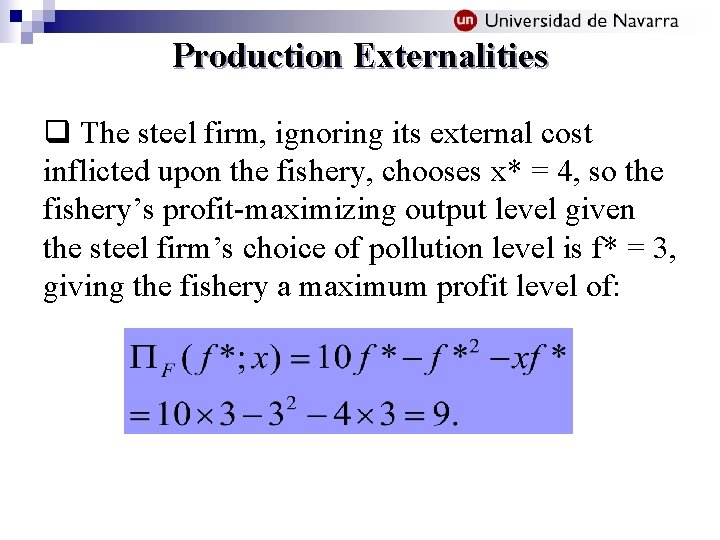 Production Externalities q The steel firm, ignoring its external cost inflicted upon the fishery,