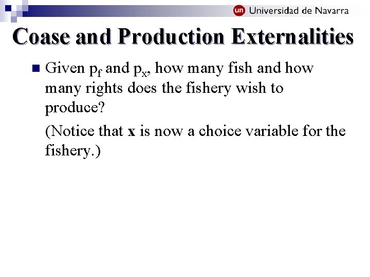 Coase and Production Externalities n Given pf and px, how many fish and how