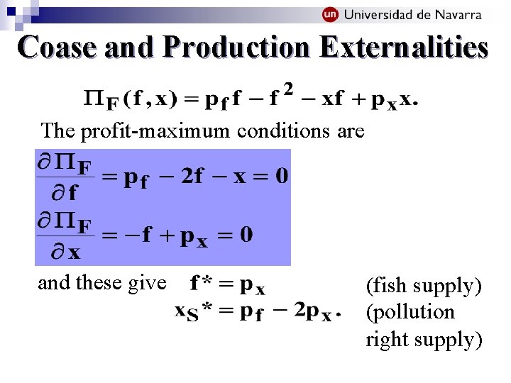 Coase and Production Externalities The profit-maximum conditions are and these give (fish supply) (pollution