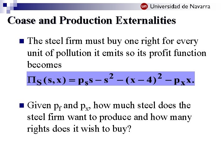 Coase and Production Externalities n The steel firm must buy one right for every