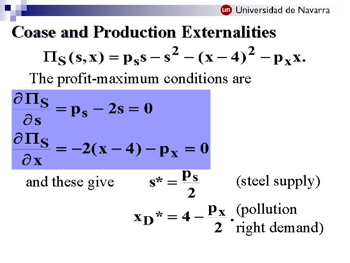 Coase and Production Externalities The profit-maximum conditions are and these give (steel supply) (pollution