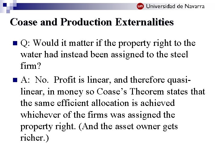 Coase and Production Externalities Q: Would it matter if the property right to the