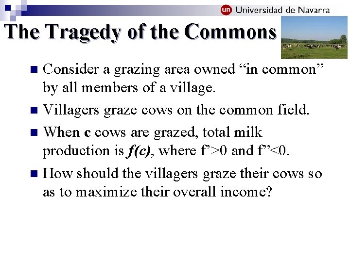 The Tragedy of the Commons Consider a grazing area owned “in common” by all