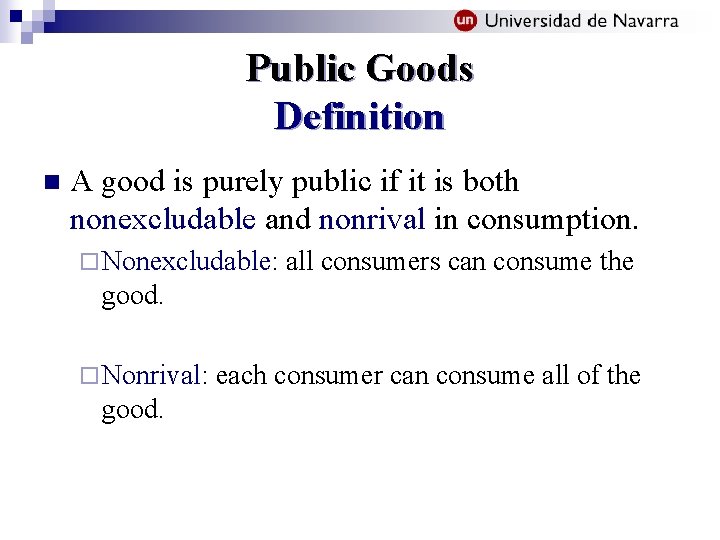 Public Goods Definition n A good is purely public if it is both nonexcludable