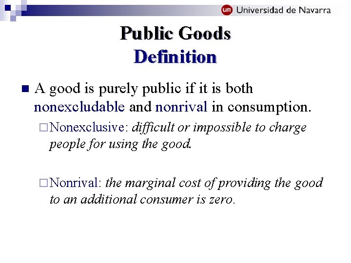 Public Goods Definition n A good is purely public if it is both nonexcludable