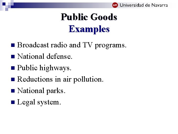 Public Goods Examples Broadcast radio and TV programs. n National defense. n Public highways.