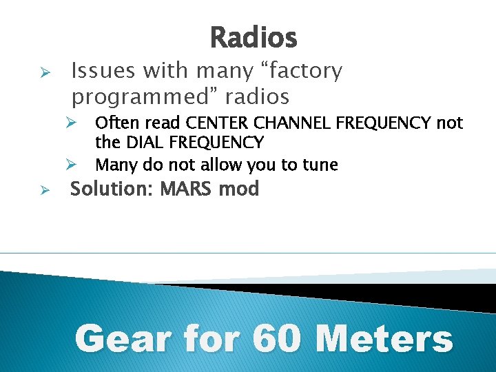 Radios Ø Issues with many “factory programmed” radios Ø Ø Ø Often read CENTER