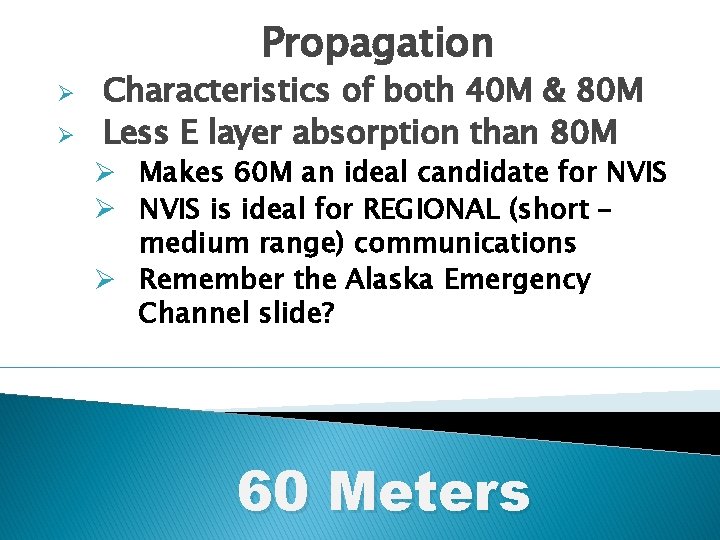 Propagation Ø Ø Characteristics of both 40 M & 80 M Less E layer