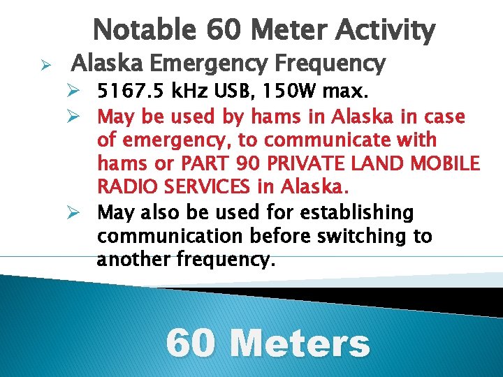 Notable 60 Meter Activity Ø Alaska Emergency Frequency Ø 5167. 5 k. Hz USB,