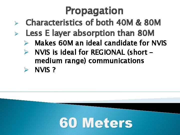 Propagation Ø Ø Characteristics of both 40 M & 80 M Less E layer