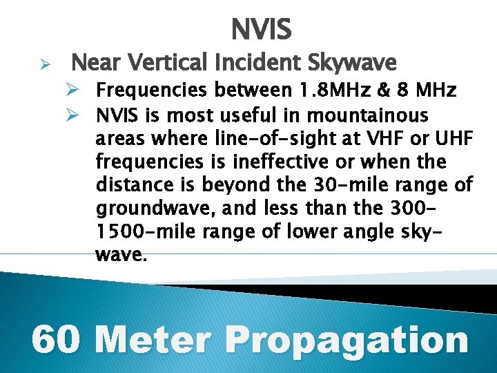 NVIS Ø Near Vertical Incident Skywave Ø Frequencies between 1. 8 MHz & 8