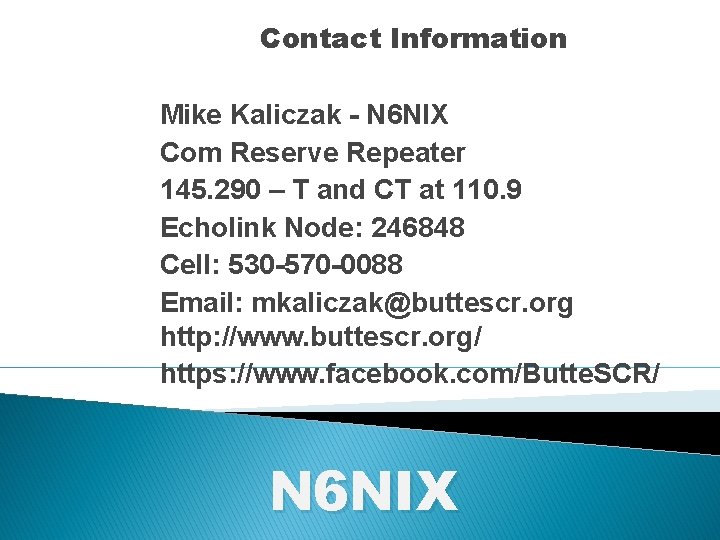 Contact Information Mike Kaliczak - N 6 NIX Com Reserve Repeater 145. 290 –