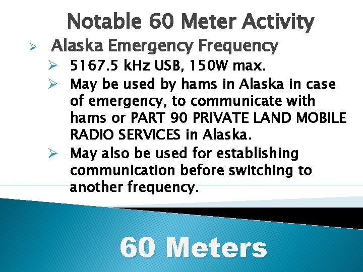 Notable 60 Meter Activity Ø Alaska Emergency Frequency Ø 5167. 5 k. Hz USB,