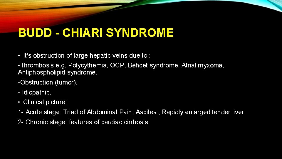 BUDD - CHIARI SYNDROME • It's obstruction of large hepatic veins due to :