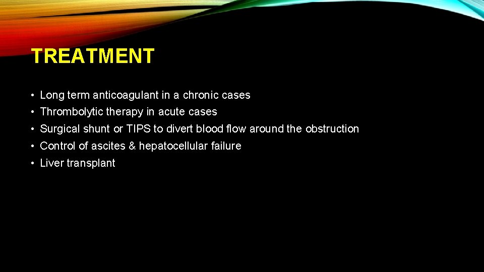 TREATMENT • Long term anticoagulant in a chronic cases • Thrombolytic therapy in acute