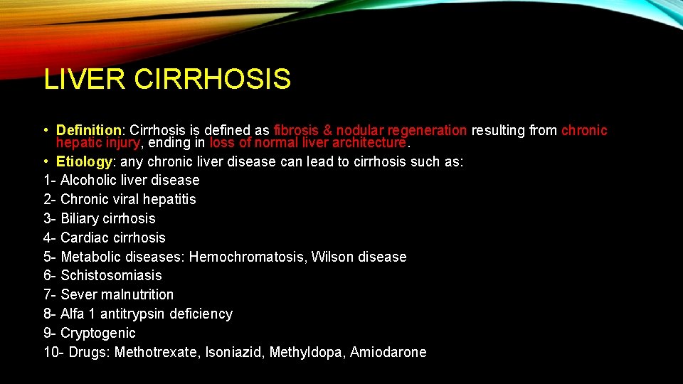 LIVER CIRRHOSIS • Definition: Cirrhosis is defined as fibrosis & nodular regeneration resulting from