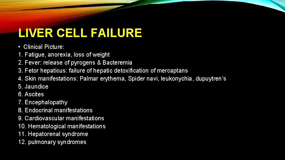 LIVER CELL FAILURE • Clinical Picture: 1. Fatigue, anorexia, loss of weight 2. Fever: