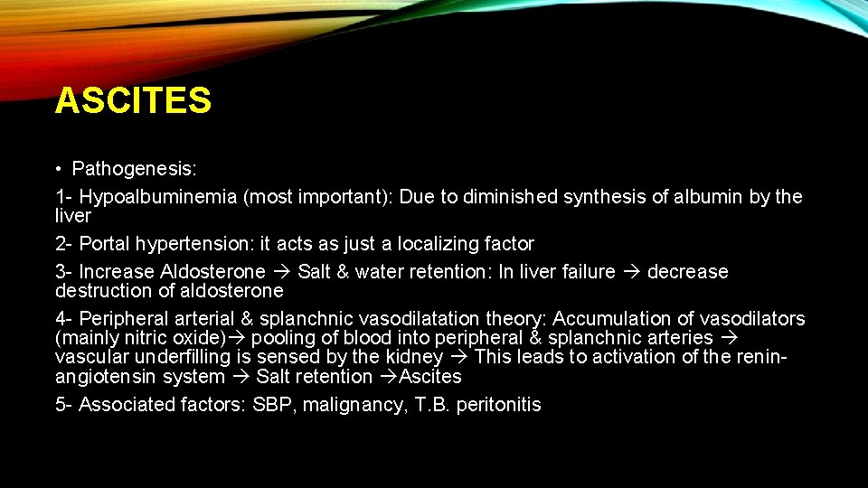 ASCITES • Pathogenesis: 1 - Hypoalbuminemia (most important): Due to diminished synthesis of albumin