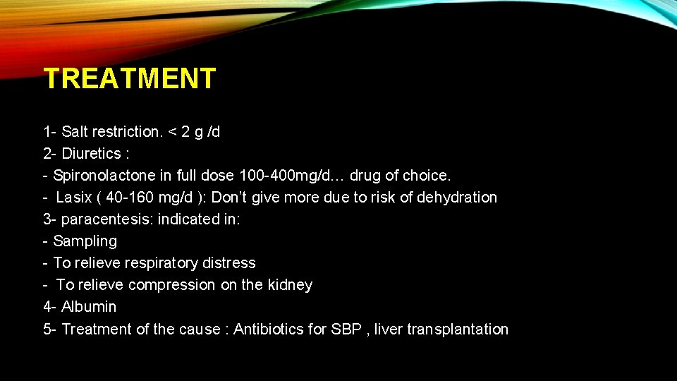 TREATMENT 1 - Salt restriction. < 2 g /d 2 - Diuretics : -