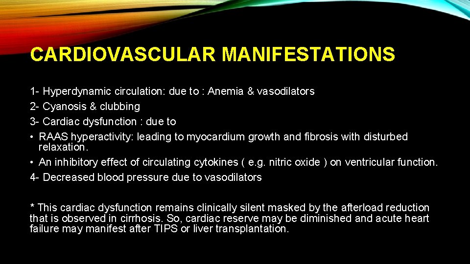 CARDIOVASCULAR MANIFESTATIONS 1 - Hyperdynamic circulation: due to : Anemia & vasodilators 2 -
