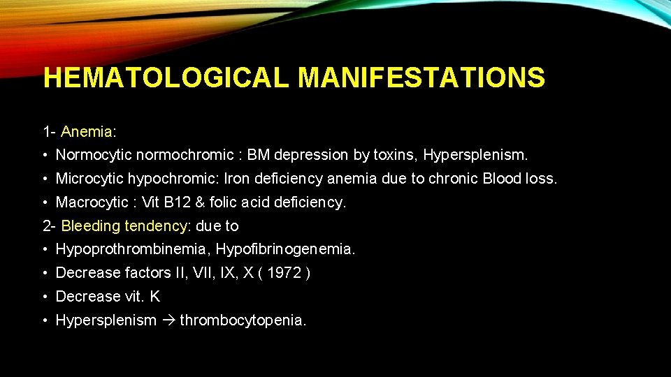 HEMATOLOGICAL MANIFESTATIONS 1 - Anemia: • Normocytic normochromic : BM depression by toxins, Hypersplenism.