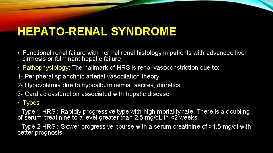 HEPATO-RENAL SYNDROME • Functional renal failure with normal renal histology in patients with advanced