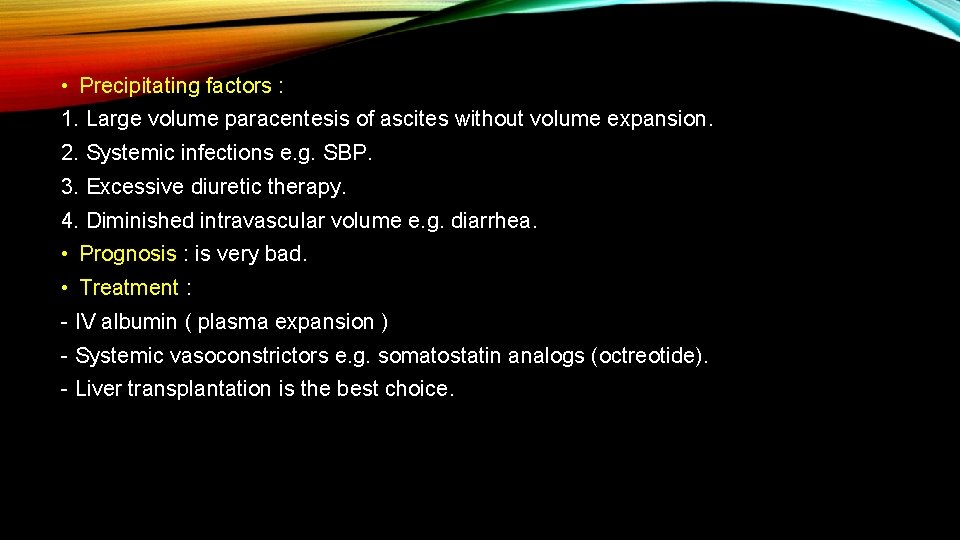  • Precipitating factors : 1. Large volume paracentesis of ascites without volume expansion.