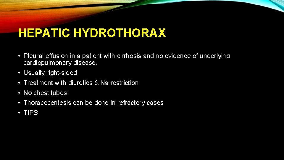 HEPATIC HYDROTHORAX • Pleural effusion in a patient with cirrhosis and no evidence of