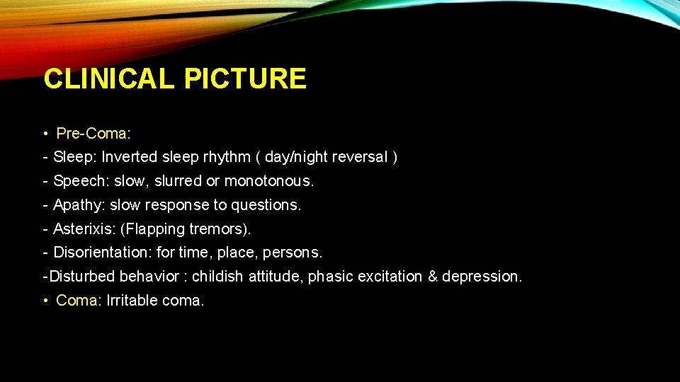 CLINICAL PICTURE • Pre-Coma: - Sleep: Inverted sleep rhythm ( day/night reversal ) -