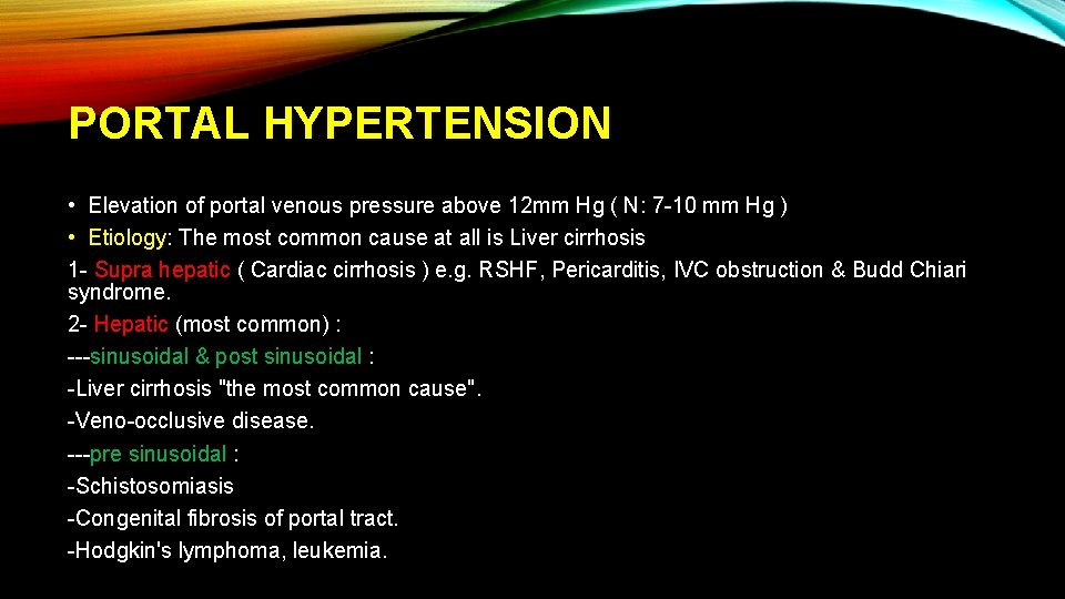 PORTAL HYPERTENSION • Elevation of portal venous pressure above 12 mm Hg ( N: