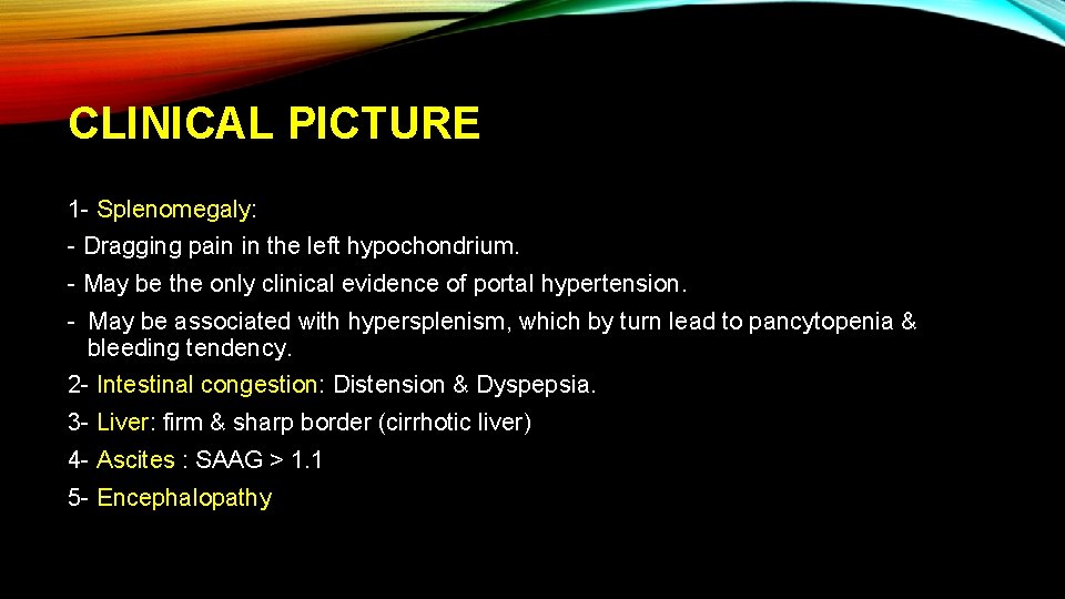 CLINICAL PICTURE 1 - Splenomegaly: - Dragging pain in the left hypochondrium. - May