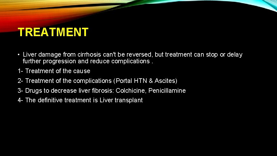 TREATMENT • Liver damage from cirrhosis can't be reversed, but treatment can stop or