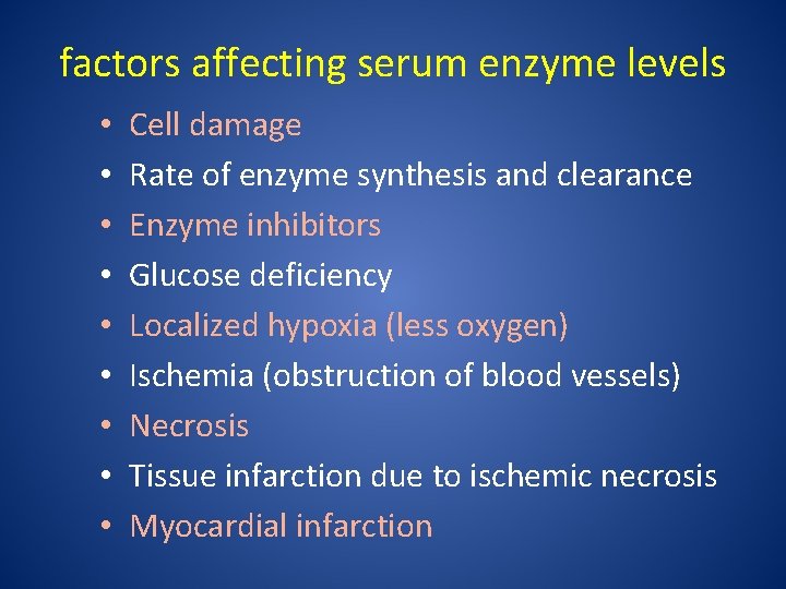 factors affecting serum enzyme levels • • • Cell damage Rate of enzyme synthesis