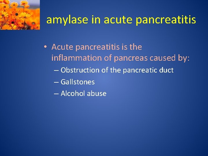 amylase in acute pancreatitis • Acute pancreatitis is the inflammation of pancreas caused by: